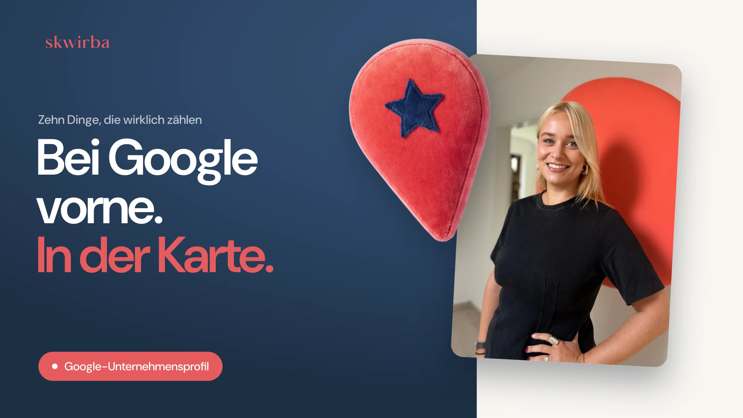 Luisa Skwirba neben einer Plüsch-Standortnadel, Überschrift: Bei Google vorne. In der Karte.